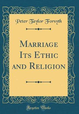 Marriage Its Ethic and Religion (Classic Reprint)(English, Hardcover, Forsyth Peter Taylor)