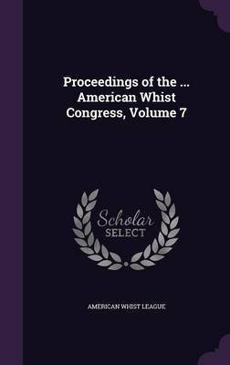 Proceedings of the ... American Whist Congress, Volume 7(English, Hardcover, unknown)