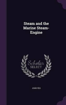 Steam and the Marine Steam-Engine(English, Hardcover, Yeo John)