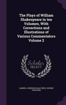 The Plays of William Shakespeare in ten Volumes, With Corrections and Illustrations of Various Commentators Volume 2(English, Hardcover, Johnson Samuel)