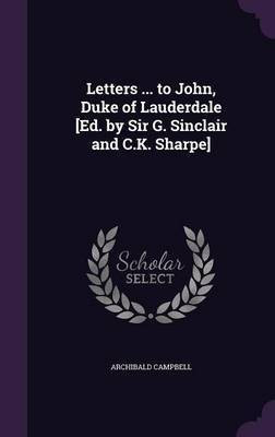 Letters ... to John, Duke of Lauderdale [Ed. by Sir G. Sinclair and C.K. Sharpe](English, Hardcover, Campbell Archibald)