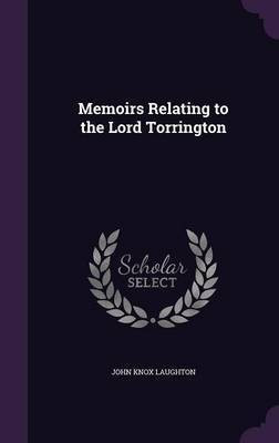 Memoirs Relating to the Lord Torrington(English, Hardcover, Laughton John Knox)