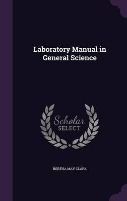 Laboratory Manual in General Science(English, Hardcover, Clark Bertha May)