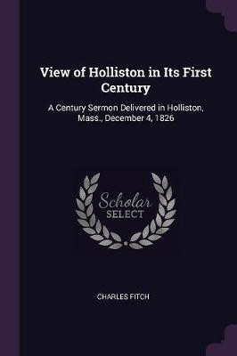 View of Holliston in Its First Century(English, Paperback, Fitch Charles)