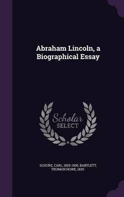 Abraham Lincoln, a Biographical Essay(English, Hardcover, Schurz Carl)