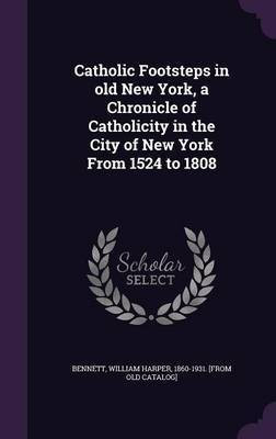 Catholic Footsteps in old New York, a Chronicle of Catholicity in the City of New York From 1524 to 1808(English, Hardcover, unknown)