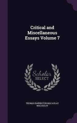 Critical and Miscellaneous Essays Volume 7(English, Hardcover, Macaulay Thomas Babington Macaulay)