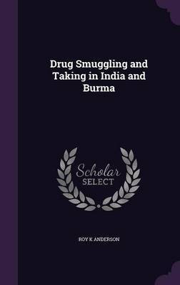 Drug Smuggling and Taking in India and Burma(English, Hardcover, Anderson Roy K)