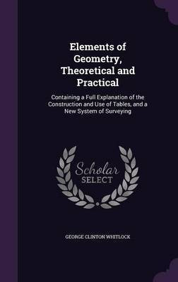 Elements of Geometry, Theoretical and Practical(English, Hardcover, Whitlock George Clinton)