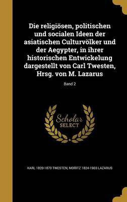 Die religioesen, politischen und socialen Ideen der asiatischen Culturvoelker und der Aegypter, in ihrer historischen Entwickelung dargestellt von Carl Twesten, Hrsg. von M. Lazarus; Band 2(German, Hardcover, Twesten Karl 1820-1870)