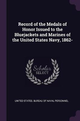 Record of the Medals of Honor Issued to the Bluejackets and Marines of the United States Navy, 1862-(English, Paperback, unknown)