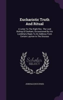 Eucharistic Truth And Ritual(English, Hardcover, Dykes John Bacchus)