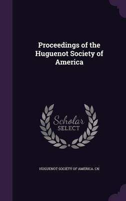 Proceedings of the Huguenot Society of America(English, Hardcover, unknown)