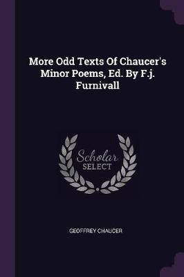 More Odd Texts Of Chaucer's Minor Poems, Ed. By F.j. Furnivall(English, Paperback, Chaucer Geoffrey)