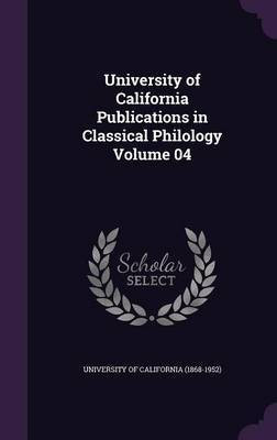 University of California Publications in Classical Philology Volume 04(English, Hardcover, unknown)