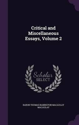 Critical and Miscellaneous Essays, Volume 2(English, Hardcover, Macaulay Baron Thomas Babington Macaula)