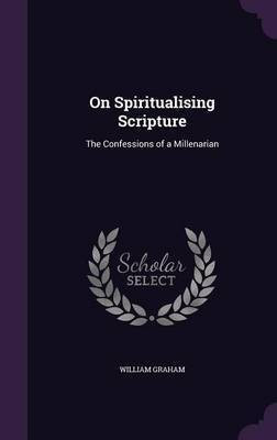 On Spiritualising Scripture(English, Hardcover, Graham William)