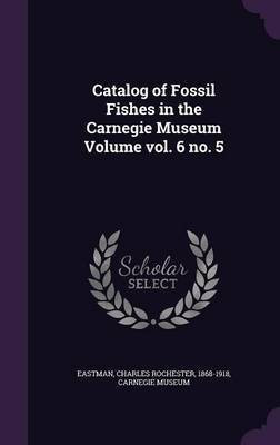 Catalog of Fossil Fishes in the Carnegie Museum Volume vol. 6 no. 5(English, Hardcover, Museum Carnegie)