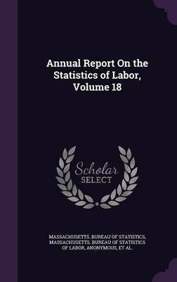 Annual Report On the Statistics of Labor, Volume 18(English, Hardcover, unknown)