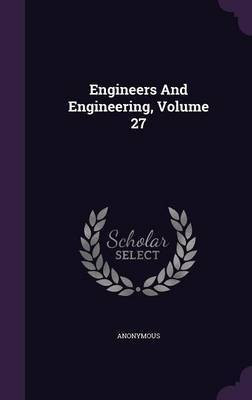 Engineers And Engineering, Volume 27(English, Hardcover, Anonymous)