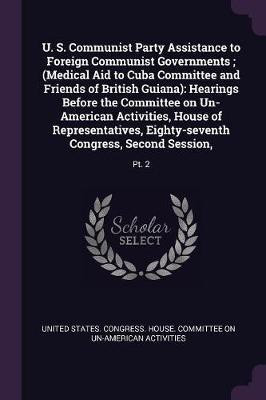 U. S. Communist Party Assistance to Foreign Communist Governments; (Medical Aid to Cuba Committee and Friends of British Guiana)(English, Paperback, unknown)