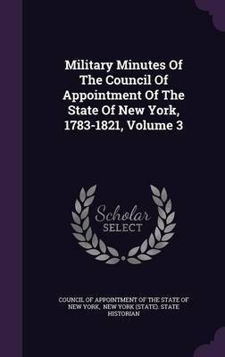 Military Minutes Of The Council Of Appointment Of The State Of New York, 1783-1821, Volume 3(English, Hardcover, unknown)