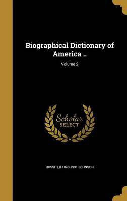 Biographical Dictionary of America ..; Volume 2(English, Hardcover, Johnson Rossiter 1840-1931)