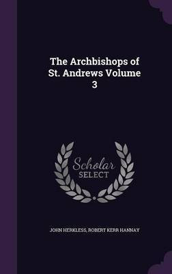 The Archbishops of St. Andrews Volume 3(English, Hardcover, Herkless John Sir)