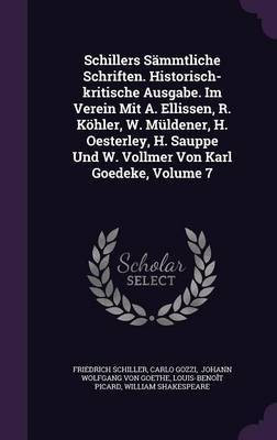 Schillers Sammtliche Schriften. Historisch-kritische Ausgabe. Im Verein Mit A. Ellissen, R. Koehler, W. Muldener, H. Oesterley, H. Sauppe Und W. Vollmer Von Karl Goedeke, Volume 7(English, Hardcover, Schiller Friedrich)