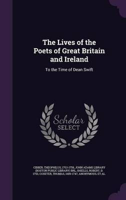 The Lives of the Poets of Great Britain and Ireland(English, Hardcover, Cibber Theophilus)