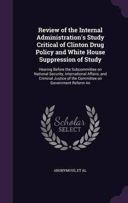 Review of the Internal Administration's Study Critical of Clinton Drug Policy and White House Suppression of Study(English, Hardcover, unknown)