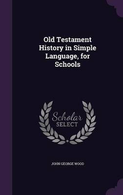 Old Testament History in Simple Language, for Schools(English, Hardcover, Wood John George)