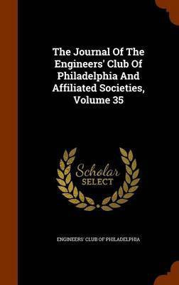 The Journal Of The Engineers' Club Of Philadelphia And Affiliated Societies, Volume 35(English, Hardcover, unknown)