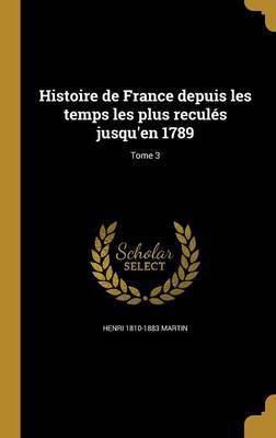 Histoire de France depuis les temps les plus recules jusqu'en 1789; Tome 3(French, Hardcover, Martin Henri 1810-1883)