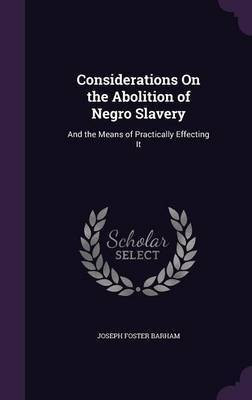 Considerations On the Abolition of Negro Slavery(English, Hardcover, Barham Joseph Foster)