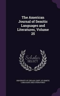 The American Journal of Semitic Languages and Literatures, Volume 25(English, Hardcover, unknown)