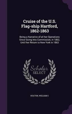 Cruise of the U.S. Flag-ship Hartford, 1862-1863(English, Hardcover, C Holton William)