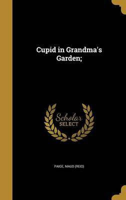Cupid in Grandma's Garden;(English, Hardcover, unknown)