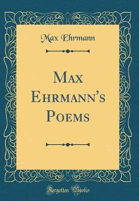 Max Ehrmann's Poems (Classic Reprint)(English, Hardcover, Ehrmann Max)