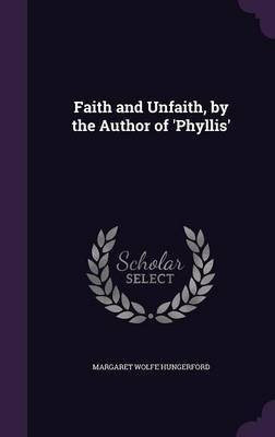 Faith and Unfaith, by the Author of 'Phyllis'(English, Hardcover, Hungerford Margaret Wolfe)