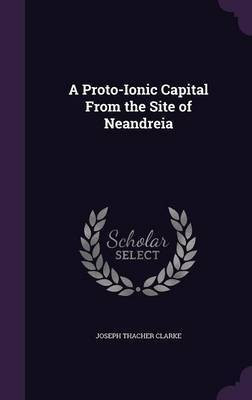 A Proto-Ionic Capital From the Site of Neandreia(English, Hardcover, Clarke Joseph Thacher)