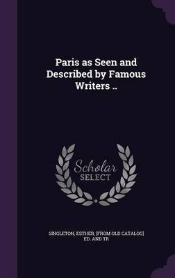 Paris as Seen and Described by Famous Writers ..(English, Hardcover, unknown)