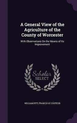 A General View of the Agriculture of the County of Worcester(English, Hardcover, Pitt William)