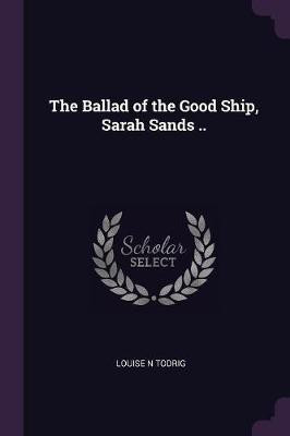 The Ballad of the Good Ship, Sarah Sands ..(English, Paperback, Todrig Louise N)