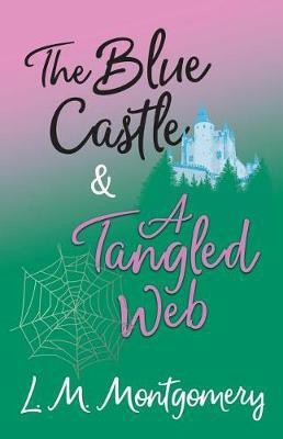 The Blue Castle and A Tangled Web(English, Paperback, Montgomery Lucy Maud)