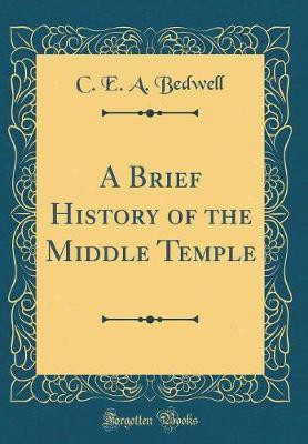 A Brief History of the Middle Temple (Classic Reprint)(English, Hardcover, Bedwell C. E. A.)