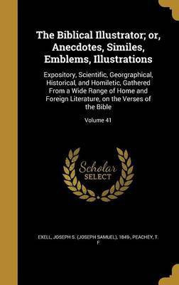 The Biblical Illustrator; or, Anecdotes, Similes, Emblems, Illustrations(English, Hardcover, unknown)