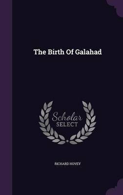 The Birth Of Galahad(English, Hardcover, Hovey Richard)