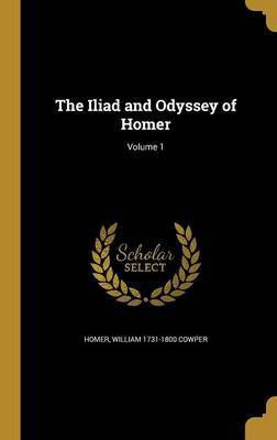 The Iliad and Odyssey of Homer; Volume 1(English, Hardcover, Cowper William 1731-1800)