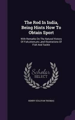 The Rod In India, Being Hints How To Obtain Sport(English, Hardcover, Thomas Henry Sullivan)